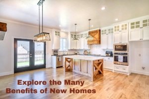 Explore the Many Benefits of New Homes