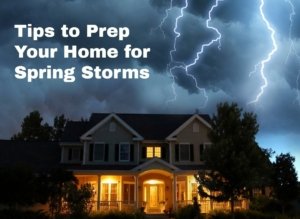 Tips to Prep Your Home for Spring Storms 
