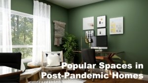 Popular Spaces in Post-Pandemic Homes