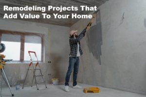Remodeling Projects that Add Value to Your Home