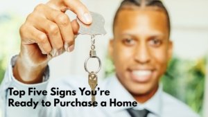 Top Five Signs You’re Ready to Purchase a Home