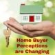 Home Buyer Perceptions are Changing