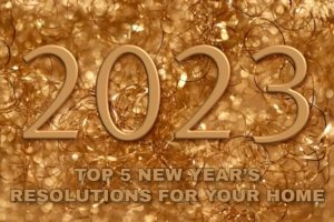 Top 5 New Year’s Resolutions for Your Home