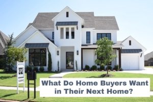 What Do Home Buyers Want in Their Next Home