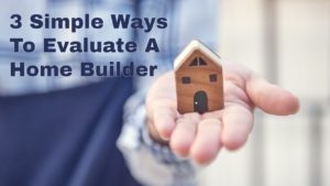 3 Simple Ways to Evaluate a Home Builder