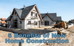 5 Benefits of New Home Construction