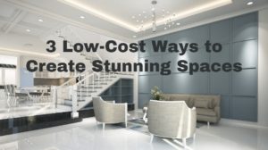 3 Low-Cost Ways to Create Stunning Spaces