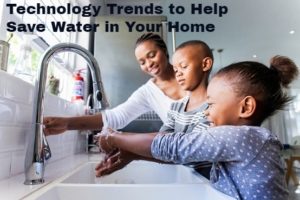 Technology Trends to Help Save Water in Your Home